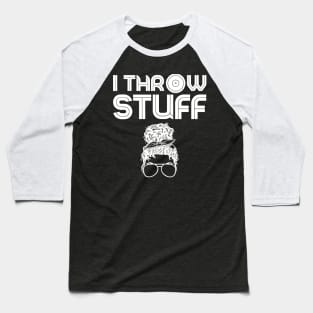 I Throw Stuff Shot Put Messy Bun Baseball T-Shirt